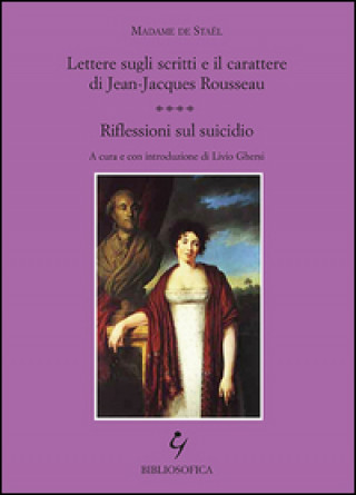 Livre Lettere sugli scritti e il carattere di Jean-Jacques Rousseau. Riflessioni sul suicidio madame de Staël