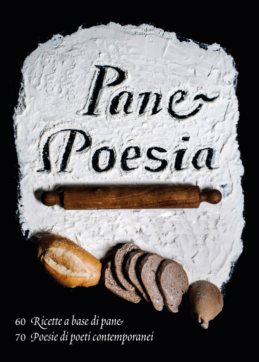 Book Pane e poesia. 70 ricette a base di pane raffermo, 70 poesie di poeti contemporanei Monica Molteni