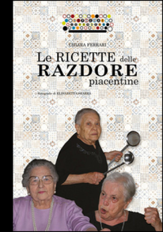 Kniha Le ricette delle razdore piacentine Chiara Ferrari