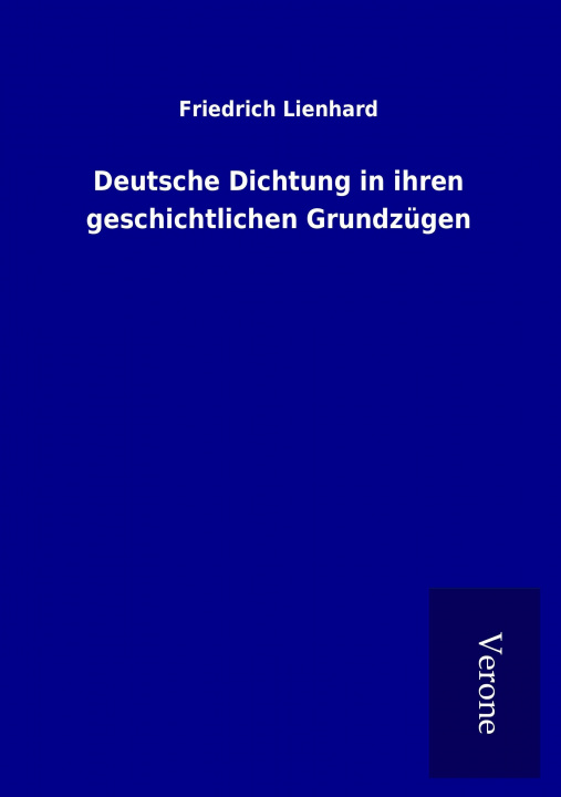 Kniha Deutsche Dichtung in ihren geschichtlichen Grundzügen Friedrich Lienhard