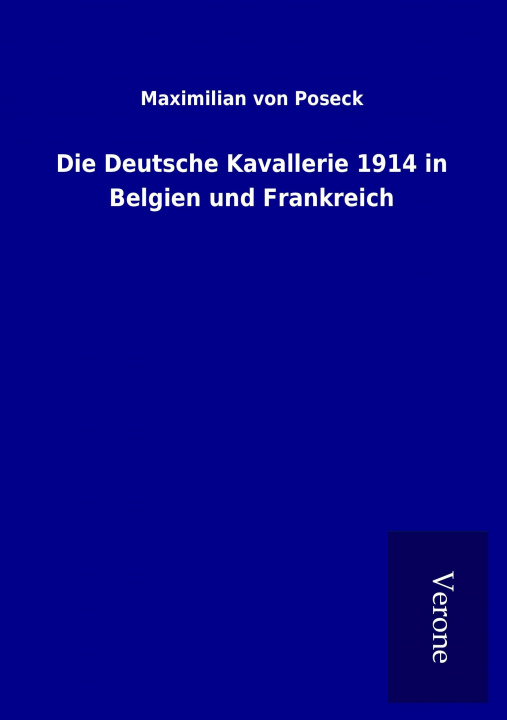 Книга Die Deutsche Kavallerie 1914 in Belgien und Frankreich Maximilian von Poseck