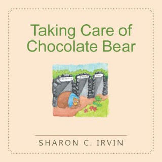 Knjiga Taking Care of Chocolate Bear Sharon C. Irvin