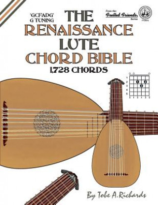 Książka The Renaissance Lute Chord Bible: G Tuning 1,728 Chords Tobe A. Richards