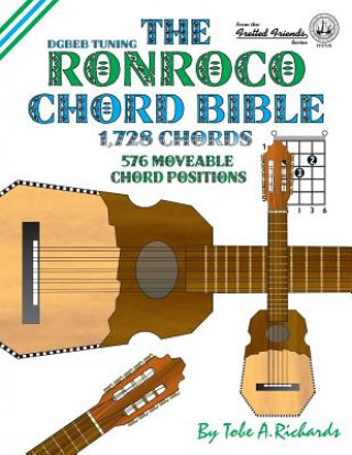 Kniha The Ronroco Chord Bible: DGBEB Tuning 1,728 Chords Tobe A. Richards