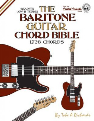 Carte The Baritone Guitar Chord Bible: Low B Tuning 1,728 Chords Tobe A. Richards
