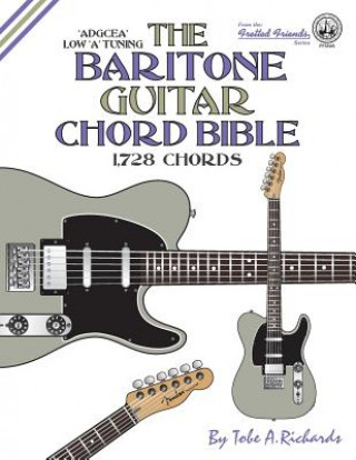 Carte The Baritone Guitar Chord Bible: Low A Tuning 1,728 Chords Tobe A. Richards