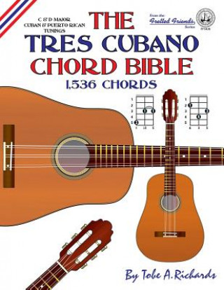 Książka Tres Cubano Chord Bible: Cuban and Puerto Rican Tunings 1,536 Chords Tobe A. Richards