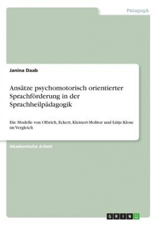 Kniha Ansatze psychomotorisch orientierter Sprachfoerderung in der Sprachheilpadagogik Janina Nagel geb. Daab
