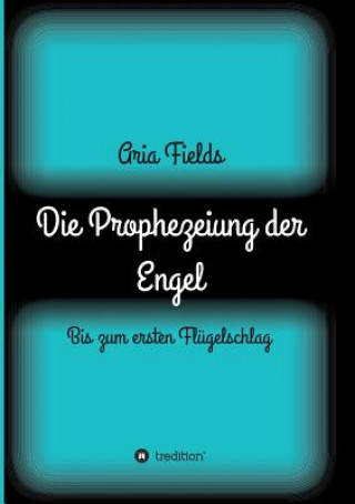 Kniha Die Prophezeiung der Engel Aria Fields