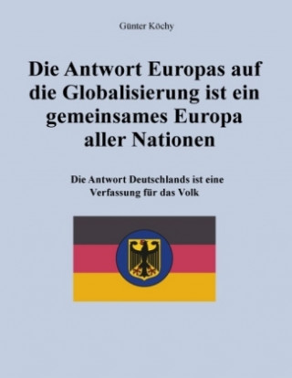 Kniha Die Antwort Europas auf die Globalisierung ist ein gemeinsames Europa aller Nationen Günter Köchy