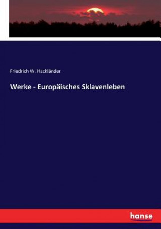 Książka Werke - Europaisches Sklavenleben Friedrich W. Hackländer