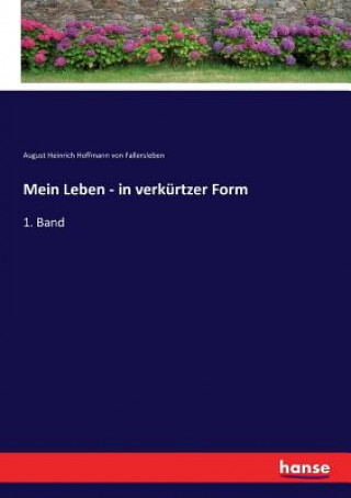Kniha Mein Leben - in verkurtzer Form August Heinrich Hoffmann von Fallersleben