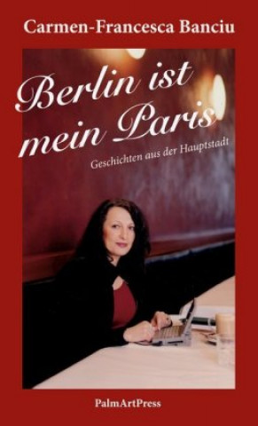 Kniha Berlin ist mein Paris Carmen-Francesca Banciu