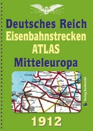 Книга DEUTSCHES REICH 1912. Eisenbahnstrecken des Deutschen Reiches und Mitteleuropa Harald Rockstuhl
