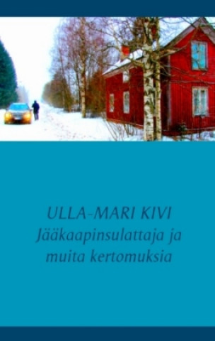 Carte Jääkaapinsulattaja ja muita kertomuksia Ulla-Mari Kivi