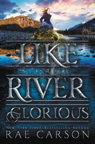 Kniha Like a River Glorious Rae Carson
