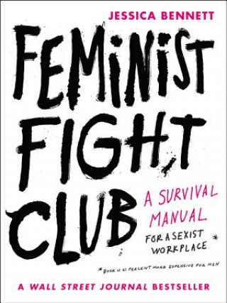 Książka Feminist Fight Club: A Survival Manual for a Sexist Workplace Jessica Bennett