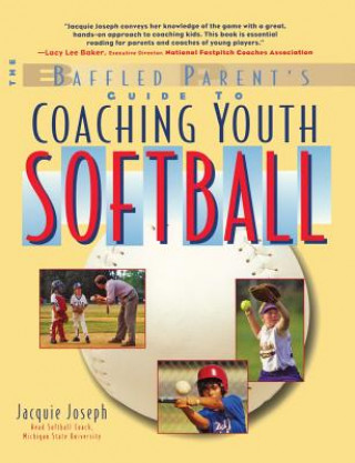 Książka Baffled Parent's Guide to Coaching Youth Softball Jacquie Joseph