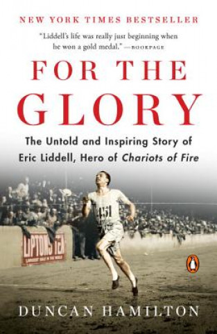 Книга For the Glory: The Untold and Inspiring Story of Eric Liddell, Hero of Chariots of Fire Duncan Hamilton