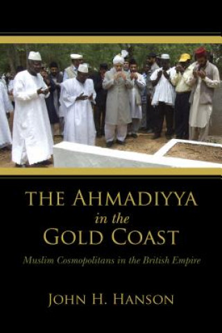 Kniha Ahmadiyya in the Gold Coast John H. Hanson