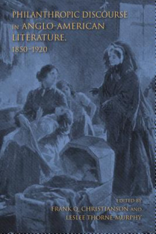 Kniha Philanthropic Discourse in Anglo-American Literature, 1850-1920 Frank Q. Christianson