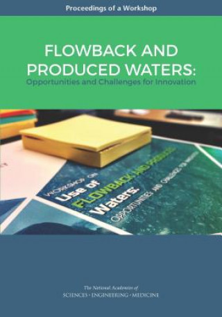 Knjiga Flowback and Produced Waters: Opportunities and Challenges for Innovation: Proceedings of a Workshop National Academies of Sciences Engineeri