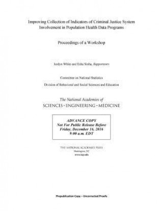 Kniha Improving Collection of Indicators of Criminal Justice System Involvement in Population Health Data Programs: Proceedings of a Workshop National Academies of Sciences Engineeri