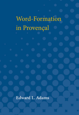 Kniha Word-Formation in Provencal Edward Adams