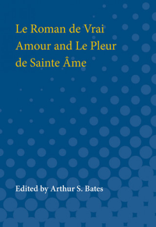 Knjiga Le Roman de Vrai Amour and Le Pleur de Sainte Ame Arthur Bates