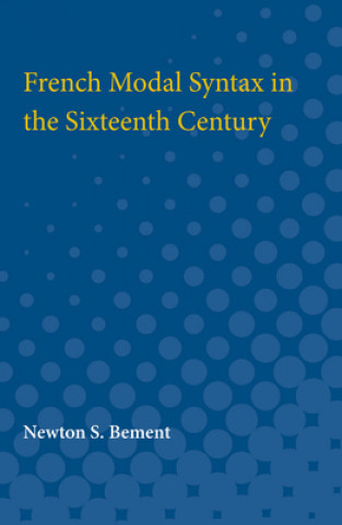 Książka French Modal Syntax in the Sixteenth Century Newton Bement