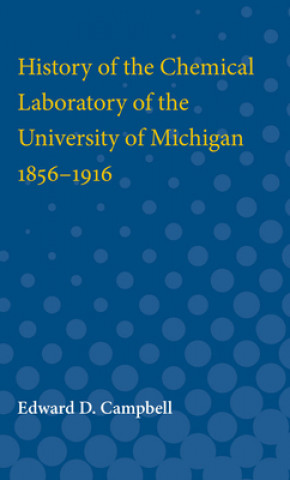 Book History of the Chemical Laboratory of the University of Michigan 1856-1916 Edward Campbell