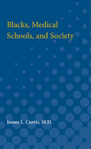 Книга Blacks, Medical Schools, and Society James Curtis