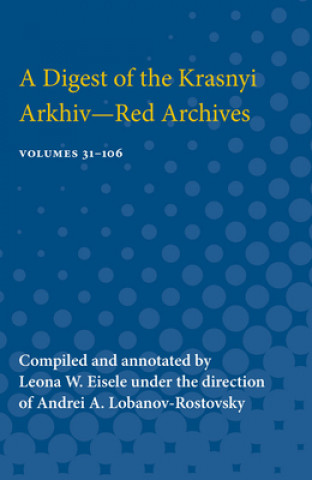 Könyv Digest of the Krasnyi Arkhiv-Red Archives Leona Eisele