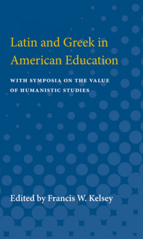 Kniha Latin and Greek in American Education Francis Kelsey