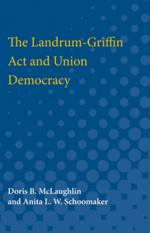 Carte Landrum-Griffin Act and Union Democracy Doris McLaughlin