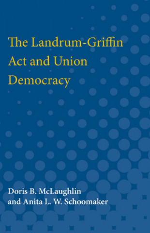 Kniha Landrum-Griffin Act and Union Democracy Doris McLaughlin