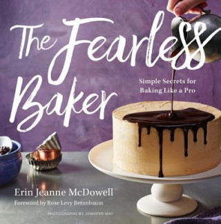 Carte Fearless Baker: Simple Secrets for Baking Like a Pro Erin Jeanne McDowell