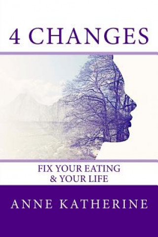 Kniha 4 CHANGES FIX YOUR EATING Anne Katherine