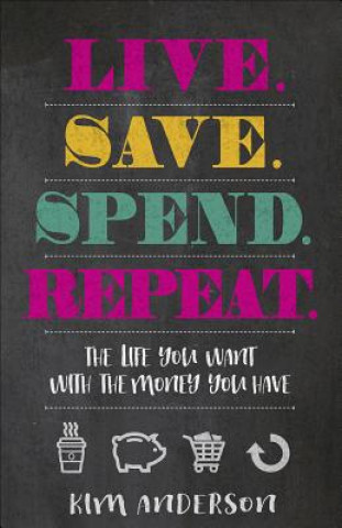 Książka Live. Save. Spend. Repeat.: The Life You Want with the Money You Have Kim Anderson