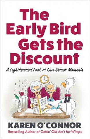 Kniha The Early Bird Gets the Discount: A Lighthearted Look at Our Senior Moments Karen O'Connor