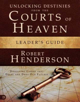 Libro Unlocking Destinies From the Courts of Heaven Leader's Guide Robert Henderson