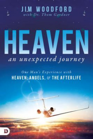 Kniha Heaven, an Unexpected Journey: One Man's Experience with Heaven, Angels, and the Afterlife Jim Woodford