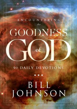 Książka Encountering the Goodness of God: 90 Daily Devotions Bill Johnson