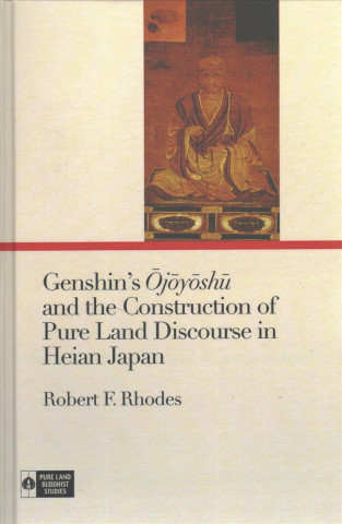 Buch Genshin's &#332;j&#333;y&#333;sh&#363; And the Construction of Pure Land Discourse in Heian Japan Robert F. Rhodes