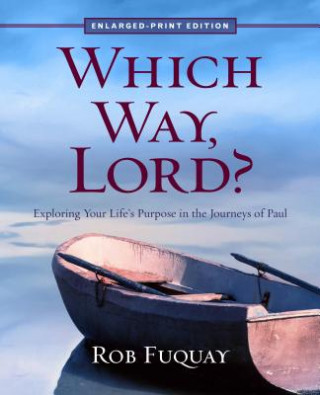 Kniha Which Way, Lord? Enlarged-Print: Exploring Your Life's Purpose in the Journeys of Paul Rob Fuquay