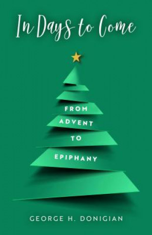 Buch In Days to Come: From Advent to Epiphany George H. Donigian