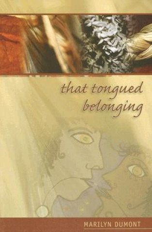 Kniha THAT TONGUED BELONGING Marilyn Dumont