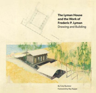 Book The Lyman House and the Work of Frederic P. Lyman: Drawing and Building Cory Buckner