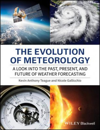 Książka Evolution of Meteorology - A Look into the Past, Present and Future of Weather Forecasting Kevin A. Teague