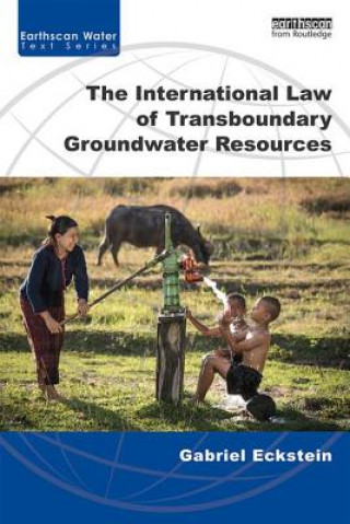 Kniha International Law of Transboundary Groundwater Resources Gabriel Eckstein